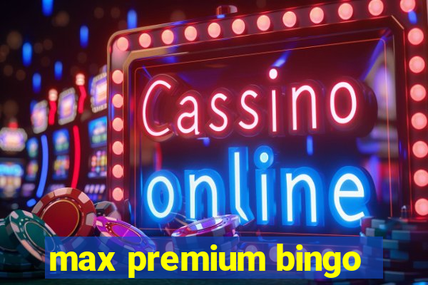 max premium bingo